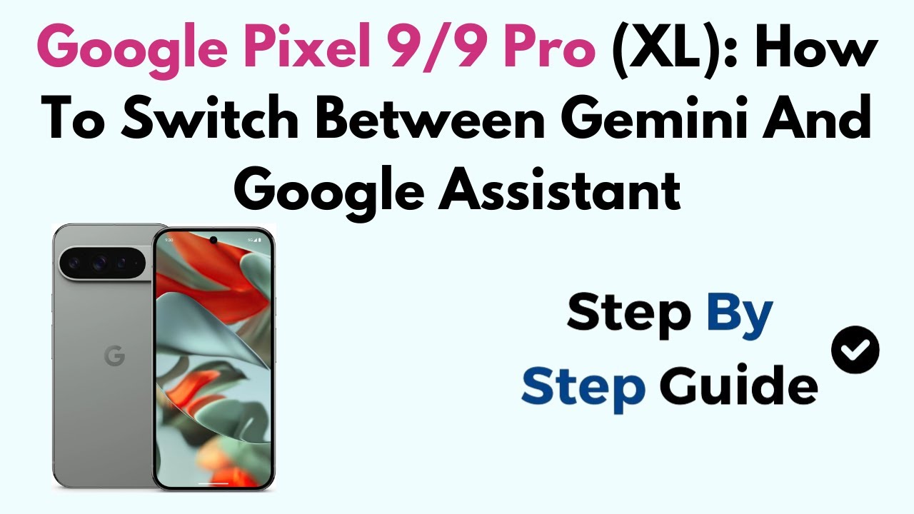 Google Pixel 9/9 Pro (XL): How To Switch Between Gemini And Google Assistant