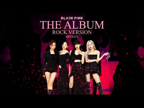 BLACKPINK - ''THE ALBUM'' (Rock Version) Medley