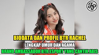 BIODATA DAN PROFIL BTR RACHEL • LENGKAP UMUR DAN AGAMA • BA BTR ESPORT YANG CANTIK ABIS