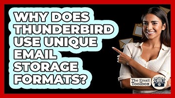 Why Does Thunderbird Use Unique Email Storage Formats? - TheEmailToolbox.com