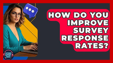 How Do You Improve Survey Response Rates? - Customer Support Coach