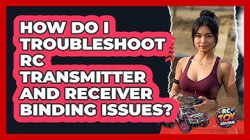 How Do I Troubleshoot RC Transmitter And Receiver Binding Issues? - RC Toy Central