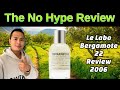 LE LABO BERGAMOTE 22 REVIEW 2006 | THE HONEST NO HYPE FRAGRANCE REVIEW