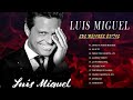 Greatest Hits of Luis Miguel -  Best  Songs Romantic Luis Miguel