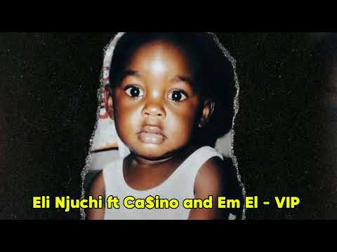 Eli Njuchi ft Ca$ino x Em El -  VIP