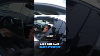 Cops PULLED OVER State Attorney