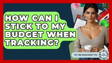 How Can I Stick To My Budget When Tracking? - The Time Management Pro