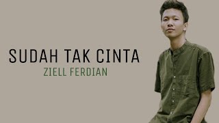 Ziell Ferdian - Sudah Tak Cinta | Lirik 1 Jam Full