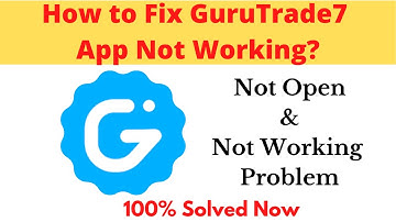 How to Fix Guru Trade7 App Not Working Problem Android & Ios - Not Open Problem Solved