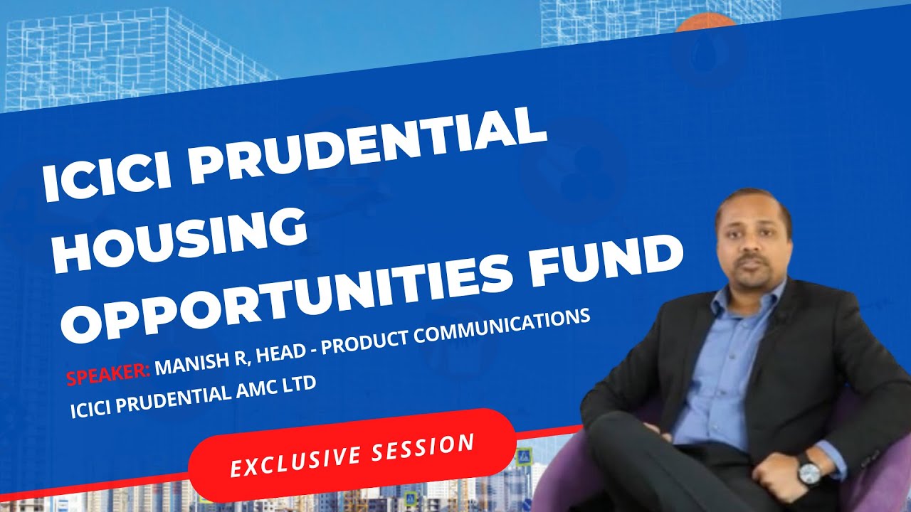 ICICI Prudential Housing Opportunities Fund Manish R ICICI