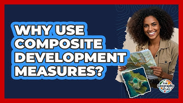 Why Use Composite Development Measures?