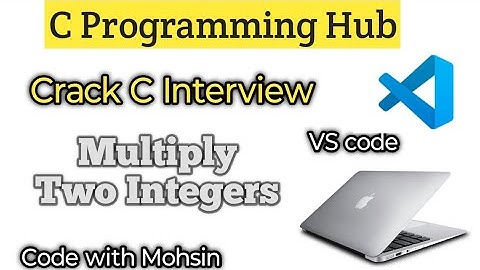 Multiply two integers | VS Code | Mac | C Programming Hub | Code with Mohsin