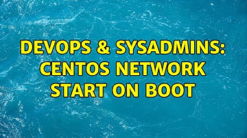 DevOps & SysAdmins: CentOS network start on boot (3 Solutions!!)