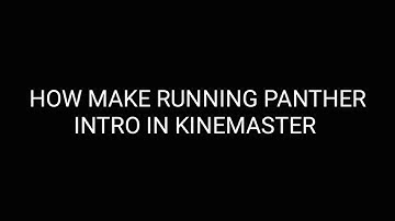 MAKING MULTIPLE COLOR RUNNING PANTHER INTRO TUTORIAL IN KINEMASTER.BY TECH TRENDS.