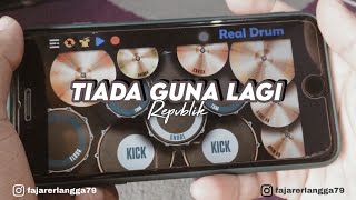 TIADA GUNA LAGI - REPUBLIK | REAL DRUM COVER