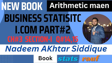 q14,15 ch3 section-I icom part2 business statistics icom part2 nadeem akhtar siddique book/statsrauf