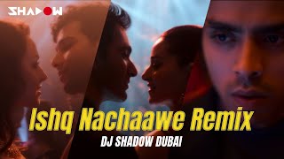 Ishq Nachaawe (MASHUP) | DJ Shadow Dubai | Kho Gaye Hum Kahan | Siddhant, Ananya, Adarsh | Rashmeet