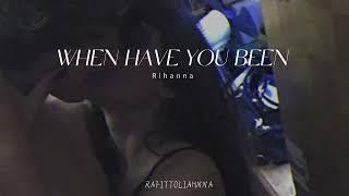 Rihanna - When Have You Been [Slowed]