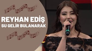 REYHAN EDİŞ - SU GELİR BULANARAK Resimi