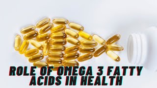 The role of omega 3 fatty acids in health