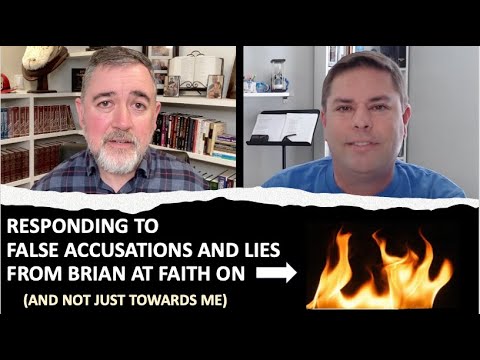 Responding to False Accusations and Lies from Brian at Faith On Fire (and not just towards me)