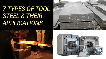 7 TYPES OF TOOL STEEL AND THEIR APPLICATIONS