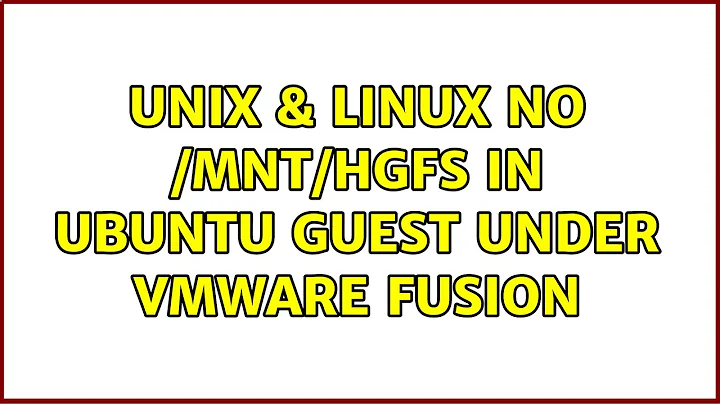 Unix & Linux: No /mnt/hgfs in Ubuntu guest under VMWare Fusion (7 Solutions!!)