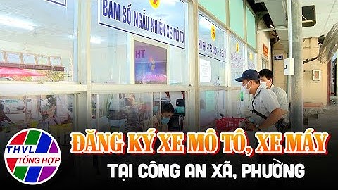 Đời sống pháp luật: Đăng ký xe mô tô, xe máy tại công an xã, phường