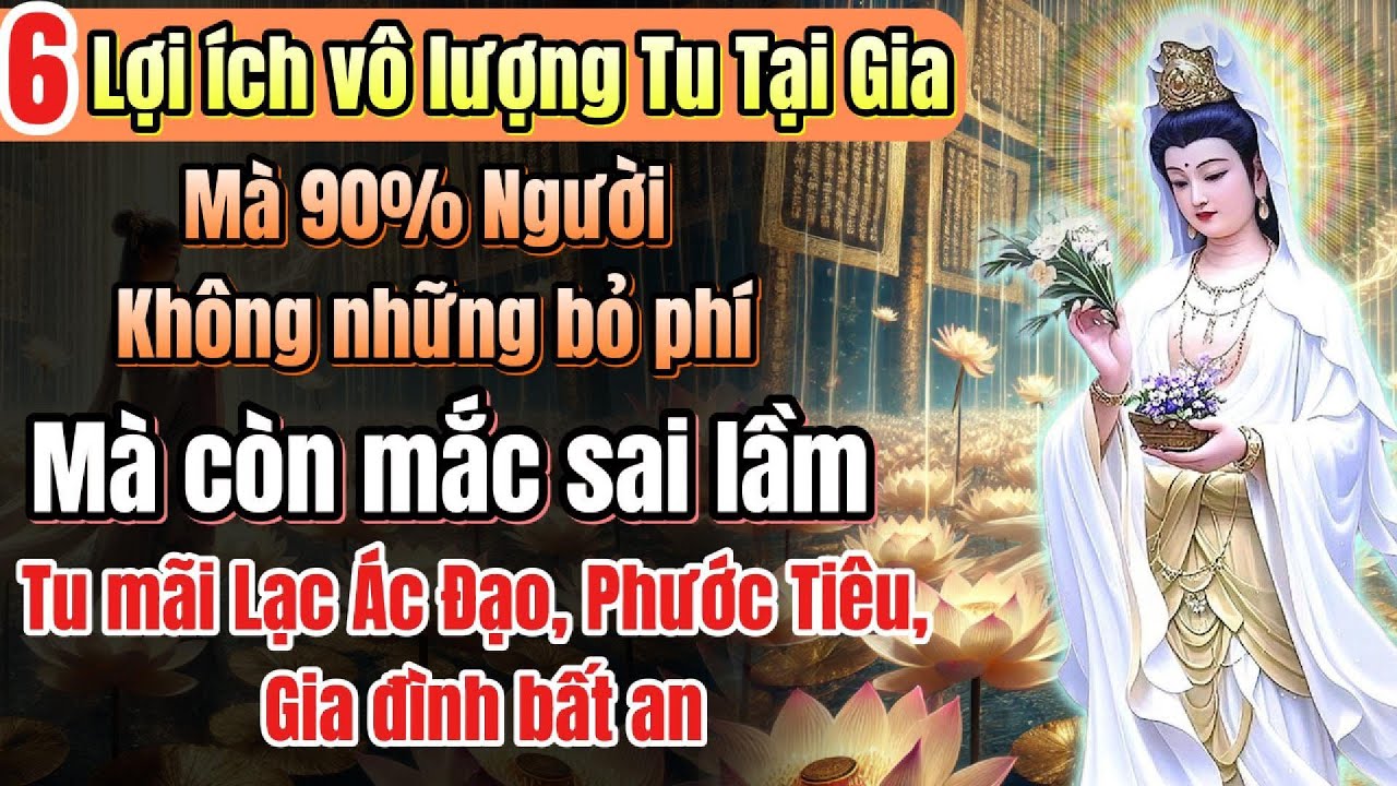Outline Video Tu Tại Gia, mắc 1 trong 6 sai lầm này sẽ làm phước tiêu, căn tu giảm nặng | Quán Trà Đời