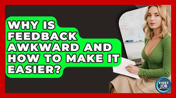 Why Is Feedback Awkward And How To Make It Easier? - First Job Success Guide