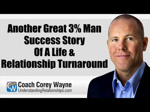 Another Great 3% Man Success Story Of A Life & Relationship Turnaround