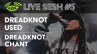 #5 DreadKnot Used - DreadKnot Chant (Kaya Live Sesh) chords
