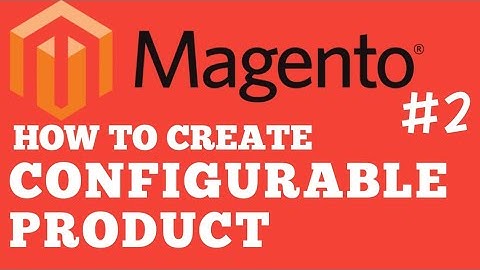 Magento how to Create Products (Simple & Configurable), Categories & Attributes Part 2
