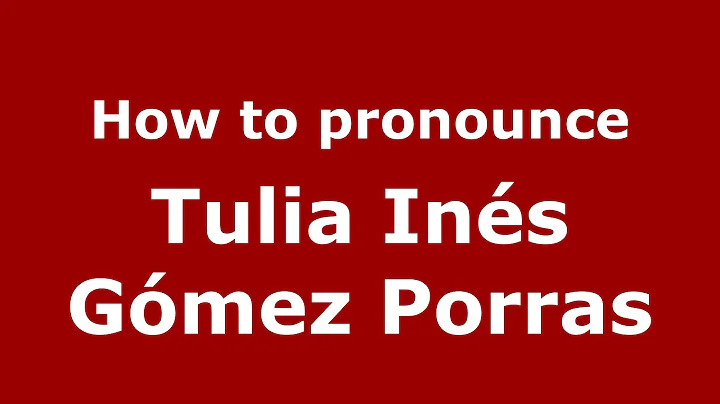How to pronounce Tulia Ins Gmez Porras (Colombian ...