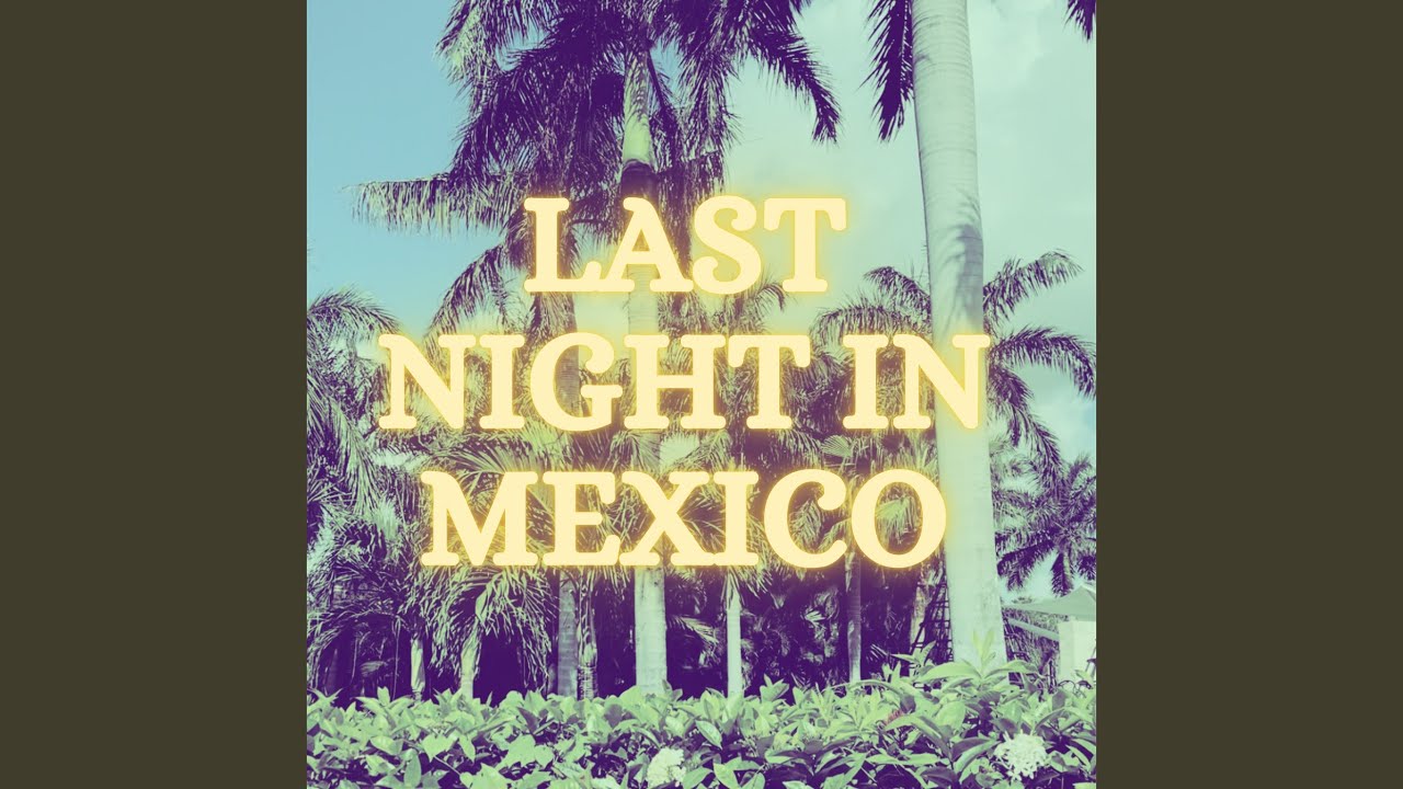 Last Night in Mexico