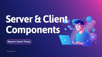 Bài 3: Server & Client Components trong Next.js 13 - Hướng Dẫn Chi Tiết