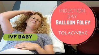 Induction Day! Balloon Foley Placement - TOLAC ~ VBAC ; IVF Journey