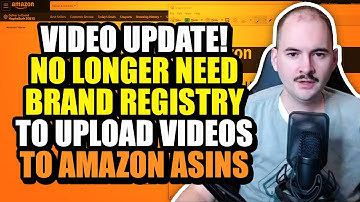 Video Update! No Longer Need Brand Registry to Upload Videos to Amazon ASINs
