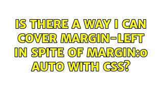 Is there a way i can cover margin-left in spite of margin:0 auto with CSS? (3 Solutions!!)