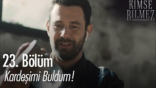 Kardeşimi buldum! - Kimse Bilmez 23. Bölüm