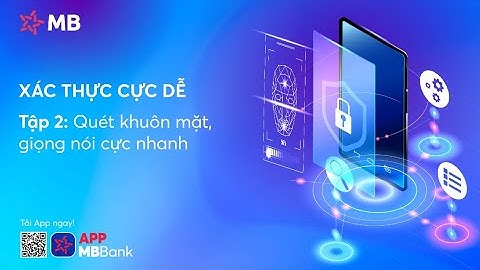 [XÁC THỰC CỰC DỄ] TẬP 2: QUÉT SINH TRẮC CHUẨN, LOẠI TRỪ DEEPFAKE