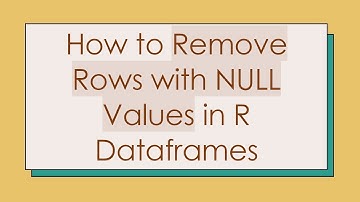How to Remove Rows with NULL Values in R Dataframes