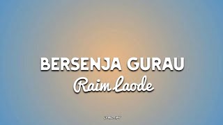 Bersenja Gurau - Raim Laode (Lirik) 