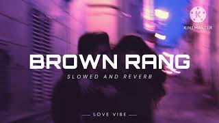 Brown Rang ( Slowed & Reverb ) #yoyohoneysingh #brownrang