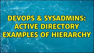 Celebrity DevOps & SysAdmins: Active Directory examples of hierarchy (3 Solutions!!) Wealth