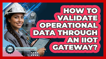 How To Validate Operational Data Through An IIoT Gateway?