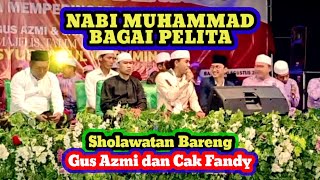 NABI MUHAMMAD BAGAI PELITA 🔥 Sholawatan Bareng Gus Azmi dan Cak Fandy
