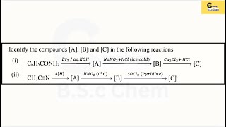 C6H5CONH2 Br2\/aq.KOH→[A] NaNO2+HCl(ice cold)→[B] Cu2Cl2+HCl→[C] and CH3C≡N 4[H]→[A] HNO2(0°C)→[B]