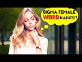 10 weird habits all sigma females have