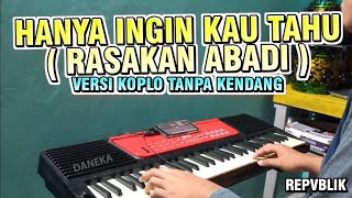 RASAKAN ABADI - Hanya Ingin Kau Tahu (Repvblik) VERSI KOPLO TANPA KENDANG